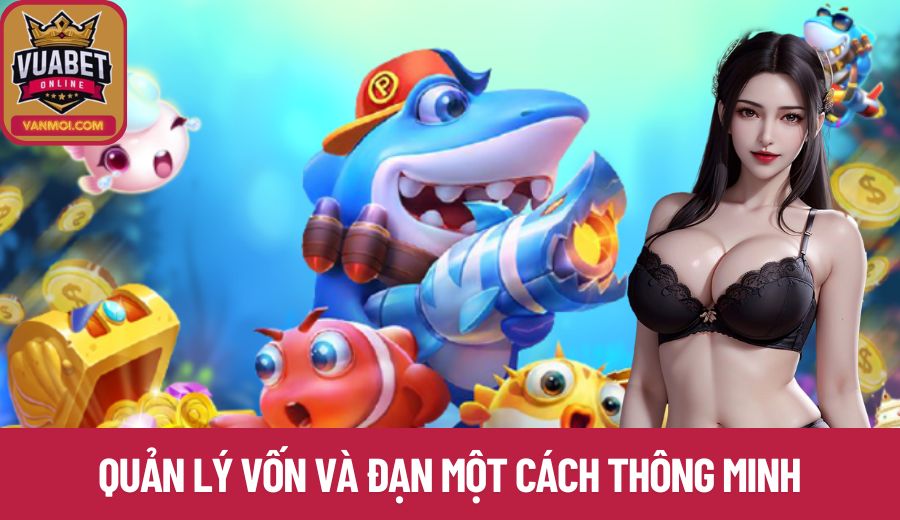 Quản lý vốn và đạn một cách thông minh