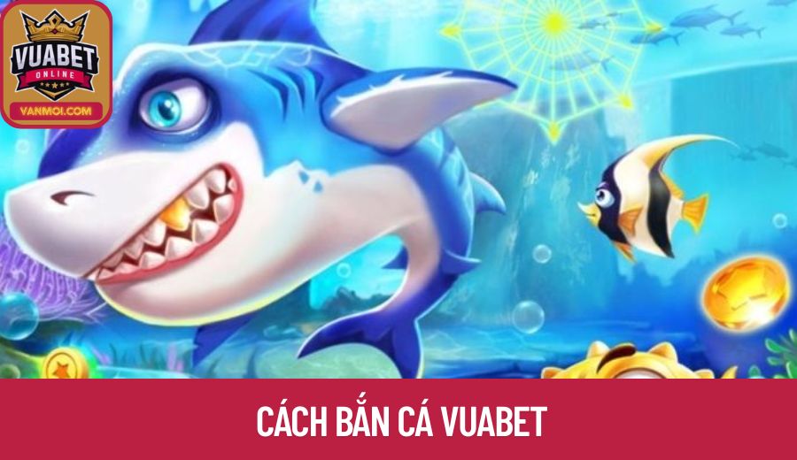 cach-ban-ca-vuabet-bia