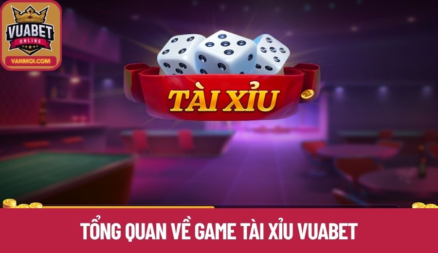 Tổng quan về game tài xỉu Vuabet