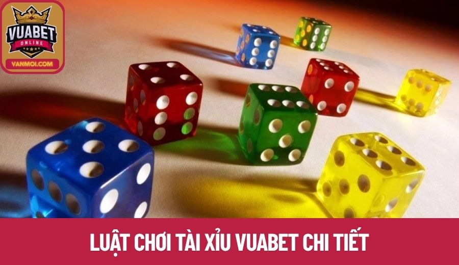 Luật chơi tài xỉu Vuabet chi tiết
