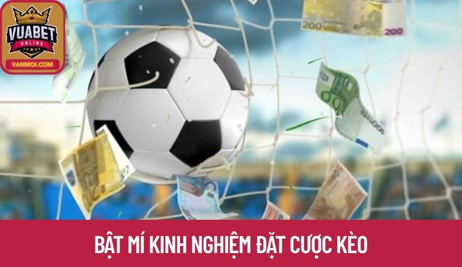 Bật mí kinh nghiệm đặt cược kèo