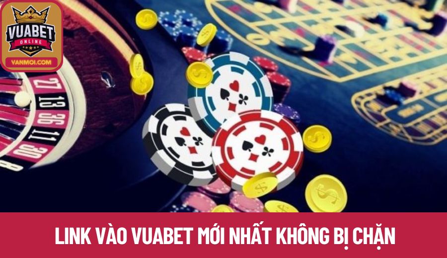 Link vào Vuabet mới nhất không bị chặn