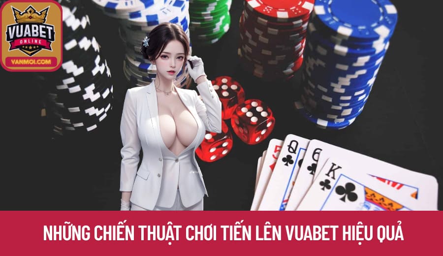Những chiến thuật chơi Tiến Lên Vuabet hiệu quả