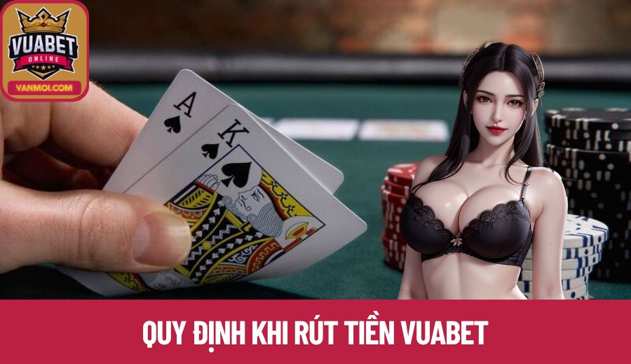 Những quy định rút tiền Vuabet nên tuân thủ