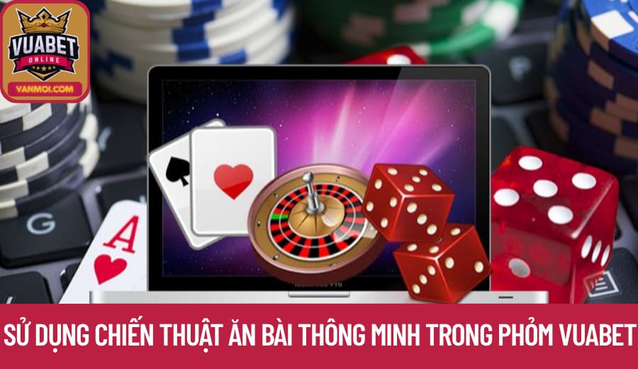 Sử dụng chiến thuật ăn bài thông minh trong Phỏm Vuabet