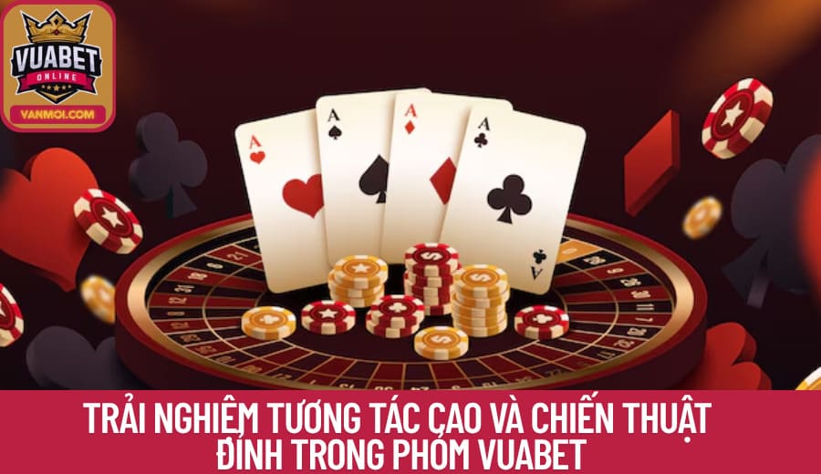 Trải nghiệm tương tác cao và chiến thuật đỉnh trong Phỏm Vuabet